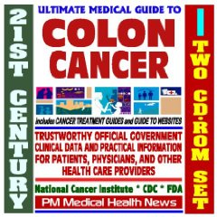 21st Century Ultimate Medical Guide to Colon and Rectal Cancer - Authoritative, Practical Clinical Information for Physicians and Patients, Treatment Options 